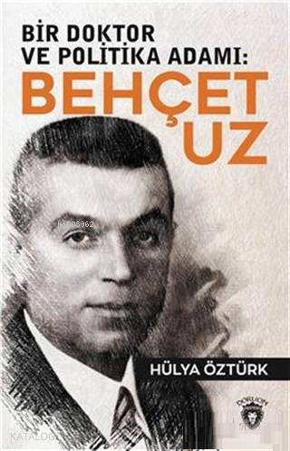 Bir Doktor ve Politika Adamı: Behçet Uz - Hülya Öztürk