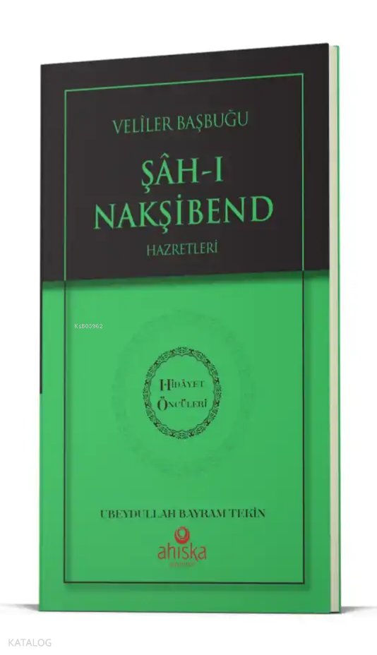 Evliyalar Başbuğu Şahı Nakşibend Hz. - Hidayet Öncüleri 8 - Ubeydullah Bayram Tekin