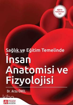 Sağlık ve Eğitim Temelinde İnsan Anatomisi ve Fizyolojisi - Arzu Önel