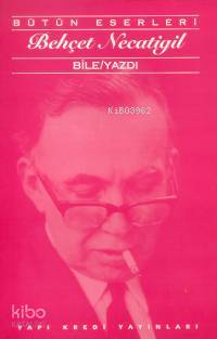 Bile/Yazdı - Behçet Necatigil