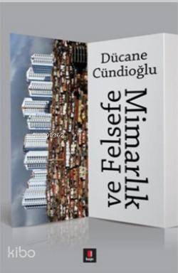 Mimarlık ve Felsefe - Dücane Cündioğlu