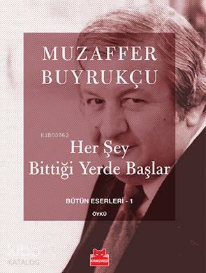 Her Şey Bittiği Yerde Başlar - Muzaffer Buyrukçu