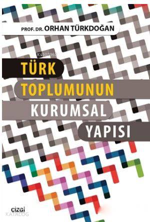 Türk Toplumunun Kurumsal Yapısı - Orhan Türkdoğan