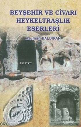 Beyşehir ve Civarı Heykeltraşlık Eserleri - Asuman Baldıran