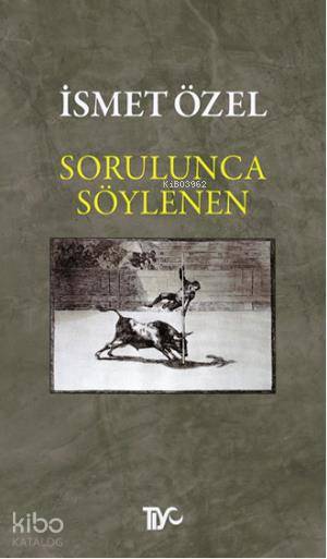 Sorulunca Söylenen - İsmet Özel