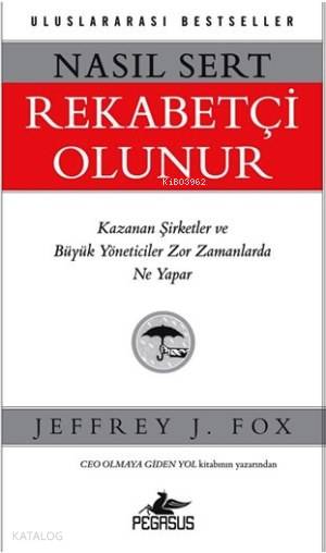 Nasıl Sert Rekabetçi Olunur - Jeffrey J. Fox