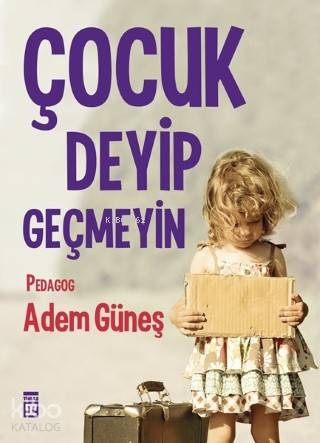 Çocuk Deyip Geçmeyin - Adem Güneş (Pedagog)