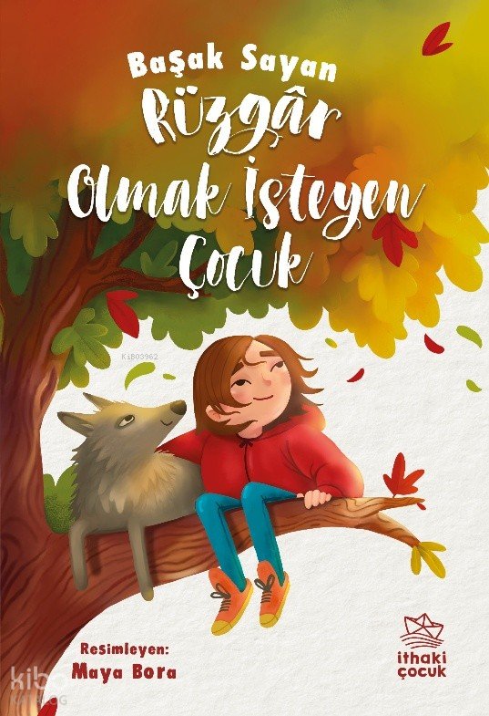 Rüzgâr Olmak İsteyen Çocuk - Başak Sayan