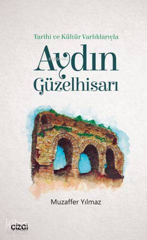 Tarihi ve Kültür Varlıklarıyla Aydın Güzelhisarı