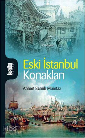 Eski İstanbul Konakları - Ahmet Semih Mümtaz