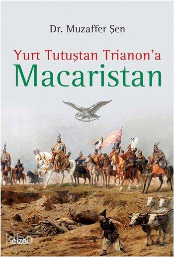 Yurt Tutuştan Trianon'a Macaristan - Muzaffer Şen
