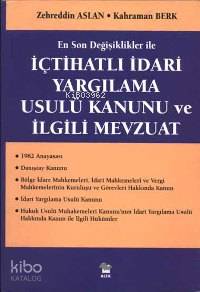 İçtihatlı İdari Yargılama Usulü Kanunu ve İlgili Mevzuat - Zehredin Aslan, Kahraman Berk