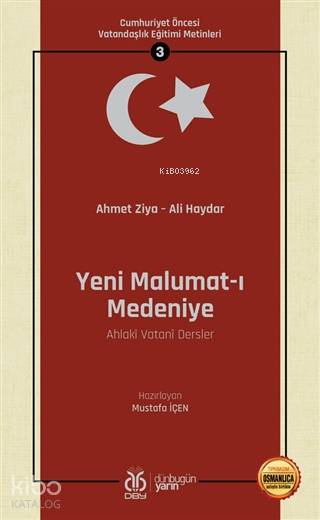 Yeni Malumat-ı Medeniye (Ahlaki Vatani Dersler - Osmanlıca Aslıyla Birlikte) - Ahmet Ziya Efendi, Ali Haydar