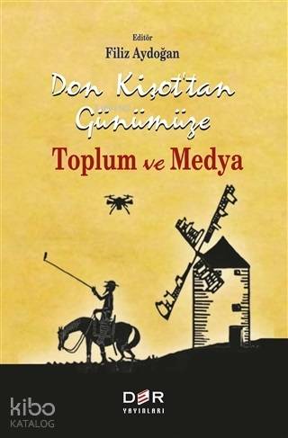 Don Kişot'tan Günümüze Toplum ve Medya - Filiz Aydoğan