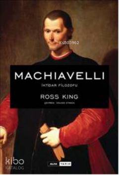 Machiavelli İktidar Filozofu - Ross King