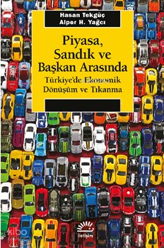 Piyasa, Sandık ve Başkan Arasında Türkiye'de Ekonomik Dönüşüm ve Tıkanma