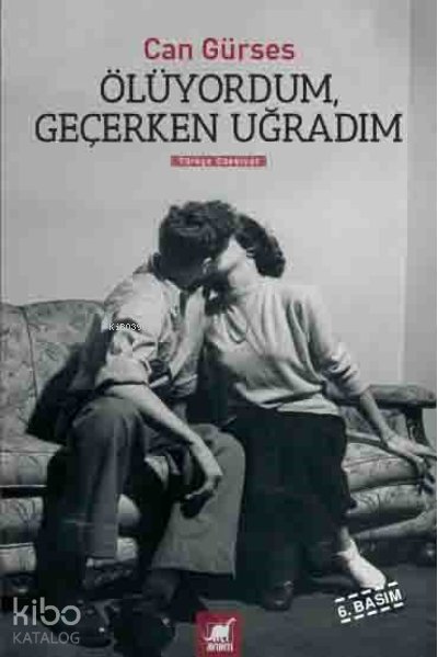 Ölüyordum, Geçerken Uğradım - Can Gürses