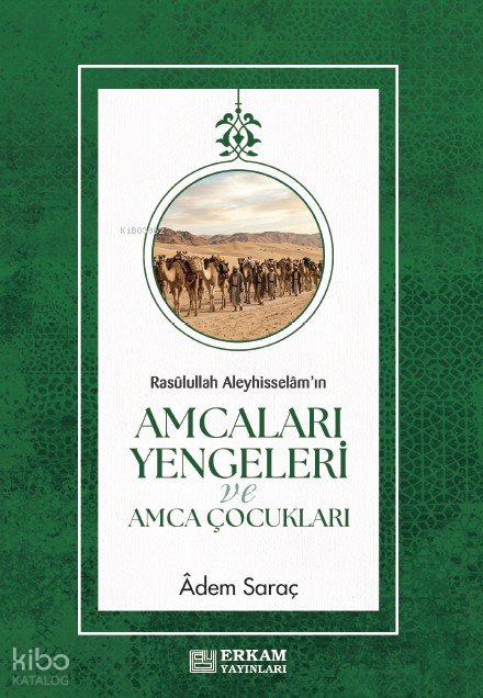Rasulullah Aleyhisselam'ın Amcaları, Yengeleri ve Amca Çocukları - Adem Saraç