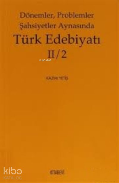 Dönemler, Problemler Şahsiyetler Aynasında Türk Edebiyatı 2 / 2 - Kazım Yetiş