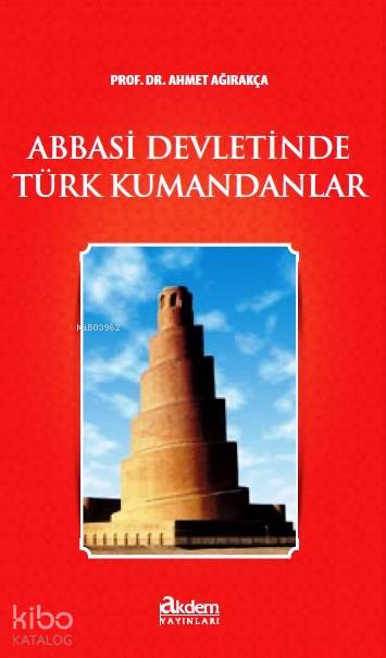 Abbasi Devletinde Türk Kumandanlar - Ahmet Ağırakça