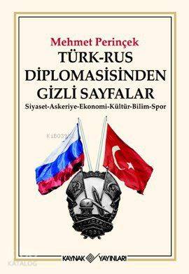 Türk-Rus Diplomasisinden Gizli Sayfalar