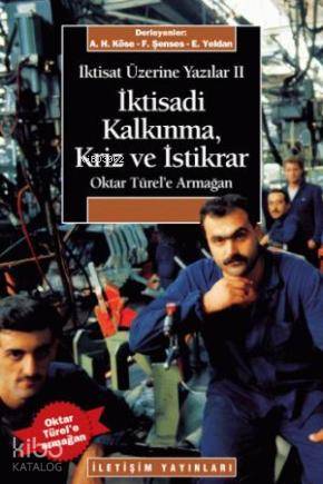 İktisat Üzerine Yazılar 2 - İktisadi Kalkınma Kriz ve İstikrar - Ahmet Haşım Köse, Erinç Yeldan, Fikret Şenses