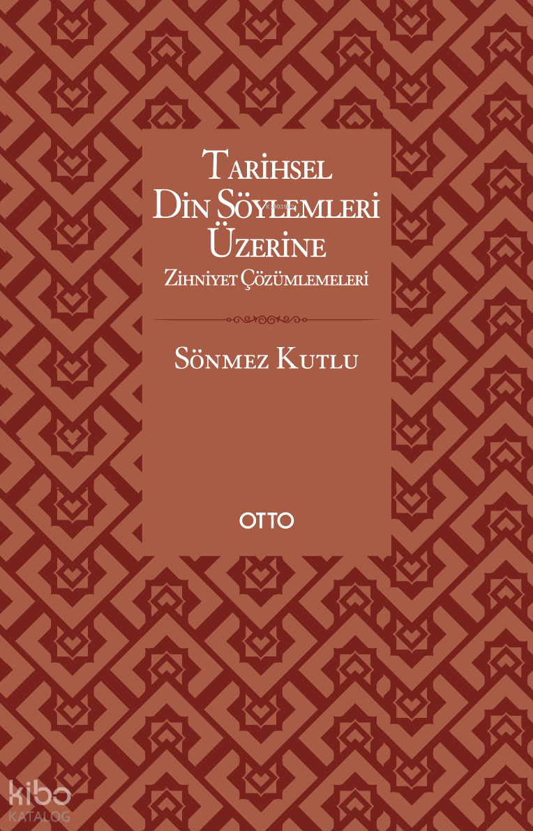 Tarihsel Din Söylemleri Üzerine Zihniyet Çözümlemeleri - Sönmez Kutlu