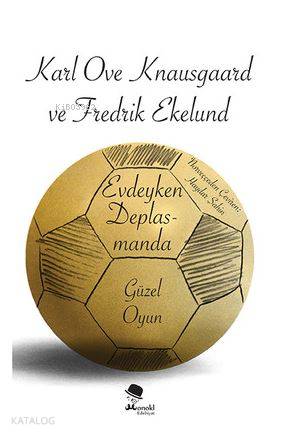 Evdeyken Deplasmanda: Güzel Oyun - Fredrik Ekelund, Karl Ove Knausgaard