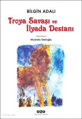 Troya Savaşı ve İlyada Destanı - Bilgin Adalı