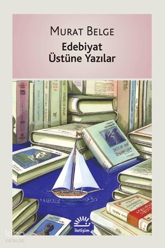 Edebiyat Üstüne Yazılar - Murat Belge