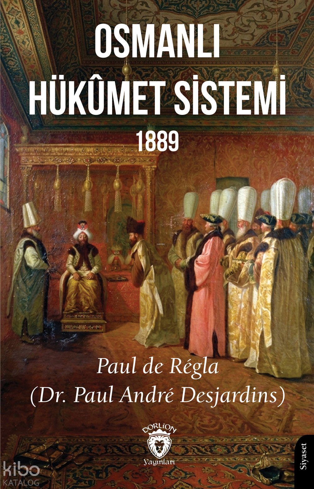 Osmanlı Hükûmet Sistemi 1889 - Paul De Regla