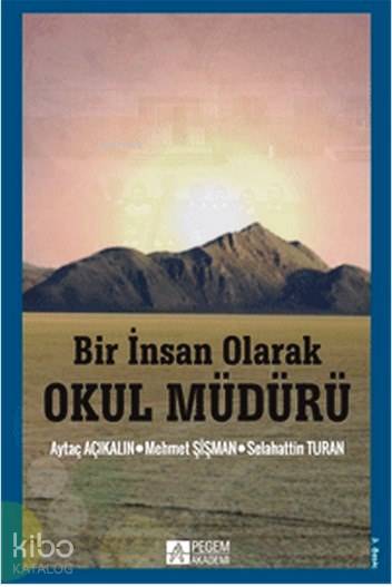 Bir İnsan Olarak Okul Müdürü - Aytaç Açıkalın, Selahattin Turan, Mehmet Şişman