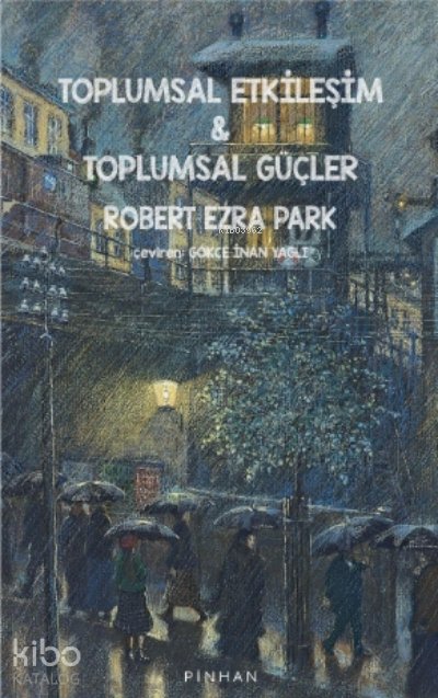 Toplumsal Etkileşim ve Toplumsal Güçler - Robert Ezra Park