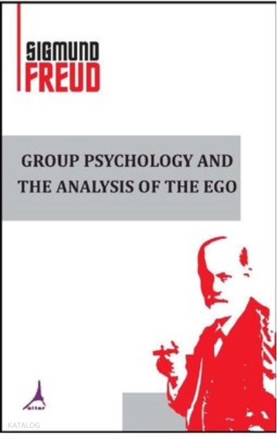 Group Psychology and the Analysis of the Ego - Sigmund Freud