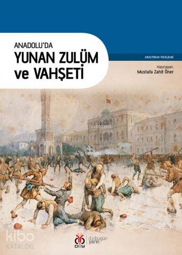 Anadolu'da Yunan Zulüm ve Vahşeti - Kolektif 