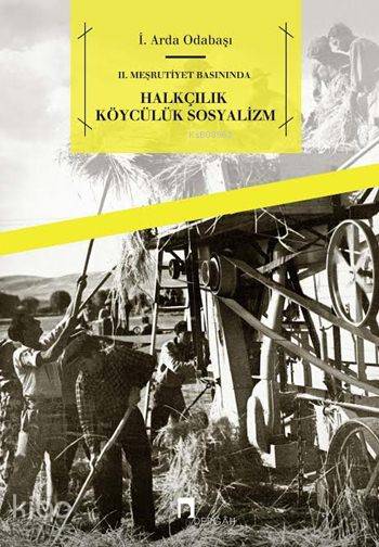 II. Meşrutiyet Basınında Halkçılık, Köycülük, Sosyalizm - İ. Arda Odabaşı