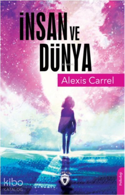 İnsan Ve Dünya - Alexis Carrel
