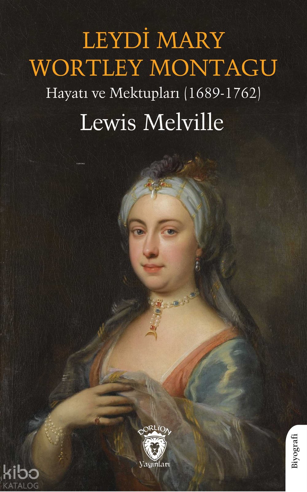 Leydi Mary Wortley Montagu - Hayatı ve Mektupları (1689-1762)