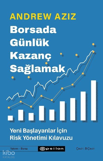 Borsada Günlük Kazanç Sağlamak - Yeni Başlayanlar İçin Risk Yönetimi Kılavuzu - Andrew Aziz