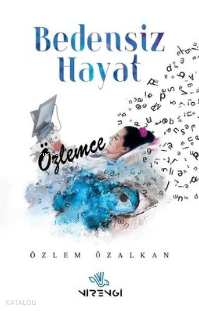 Bedensiz Hayat Özlemce