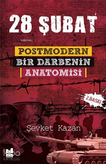 28 Şubat Postmodern Bir Darbenin Anatomisi - Şevket Kazan