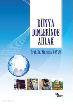 Dünya Dinlerinde Ahlak - Mustafa Köylü