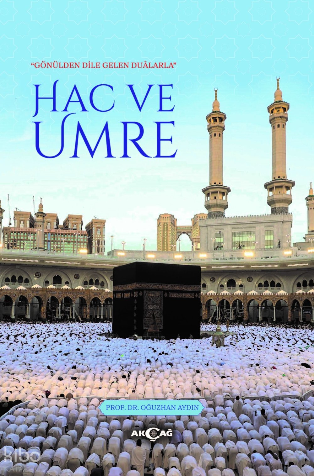 "Gönülden Dile Gelen Duâlarla" Hac ve Umre - Oğuzhan Aydın