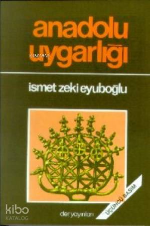 Anadolu Uygarlığı - İsmet Zeki Eyüboğlu