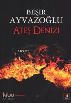 Ateş Denizi - Beşir Ayvazoğlu
