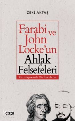 Farabi ve John Locke'un Ahlak Felsefeleri (Karşılaştırmalı Bir İnceleme) - Zeki Aktaş