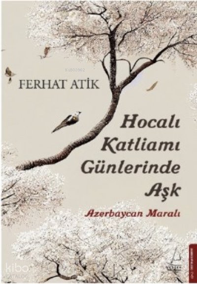 Hocalı Katliamı Günlerinde Aşk - Ferhat Atik