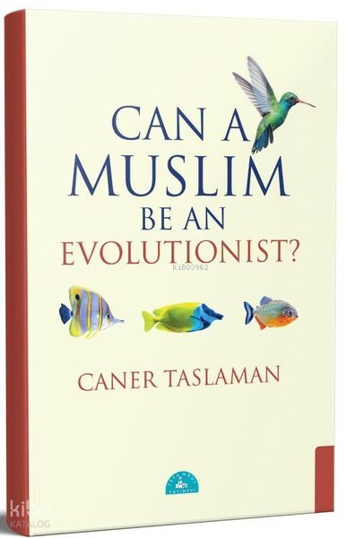 Can a Muslim Be an Evolutionist? - Caner Taslaman