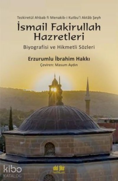 İsmail Fakirullah Hazretleri Biyografisi ve Hikmetli Sözleri - Erzurumlu İbrahim Hakkı Hazretleri