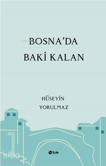 Bosna'da Baki Kalan - Hüseyin Yorulmaz